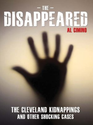 cover image of The Disappeared--The Cleveland Kidnappings and Other Shocking Cases